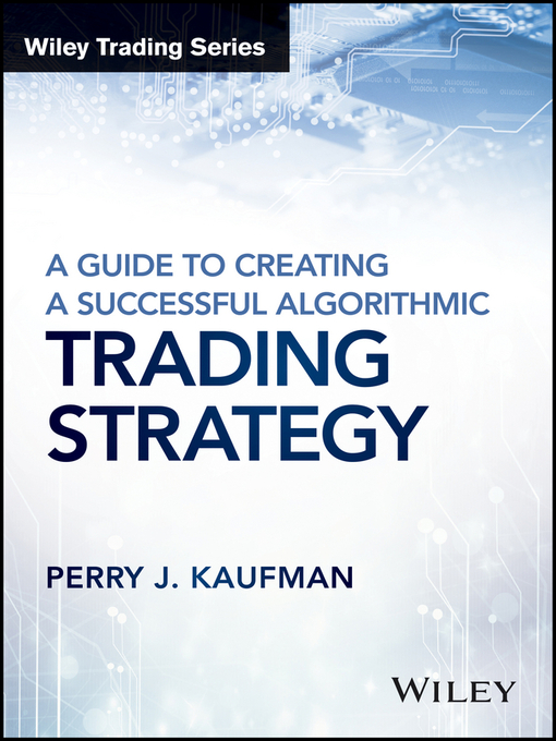 Title details for A Guide to Creating a Successful Algorithmic Trading Strategy by Perry J. Kaufman - Available